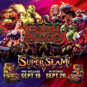 Flesh and Blood: Super Slam Pre-release Sept 19